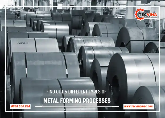 Find Out 5 Different Types Of Metal Forming Processes