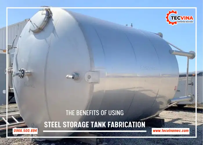 The Benefits Of Using Steel Storage Tank Fabrication