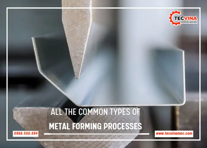 All The Common Types Of Metal Forming Processes