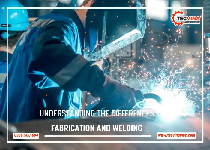 Understanding The Differences Of Fabrication And Welding
