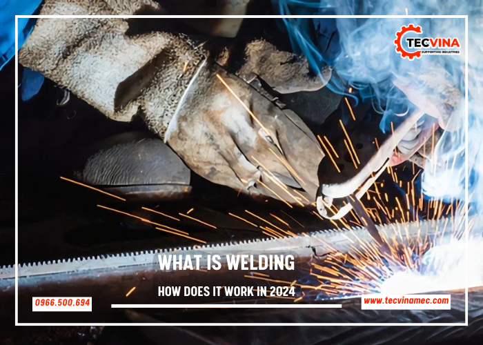 What Is Welding & How Does It Work In 2024