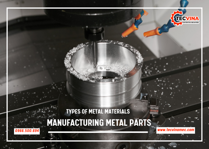 Types Of Metal Materials For Manufacturing Metal Parts And Process