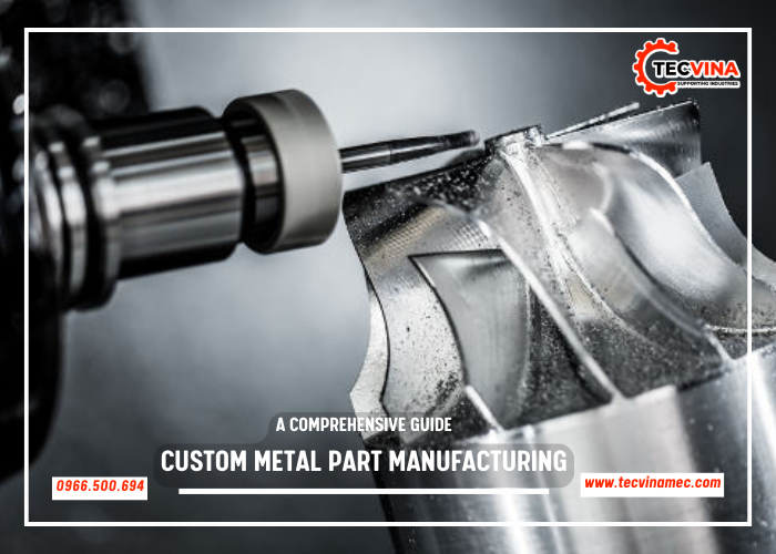 Custom Metal Part Manufacturing A Comprehensive Guide