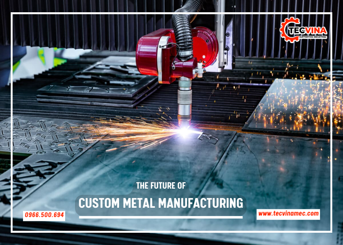 The Future Of Custom Metal Manufacturing